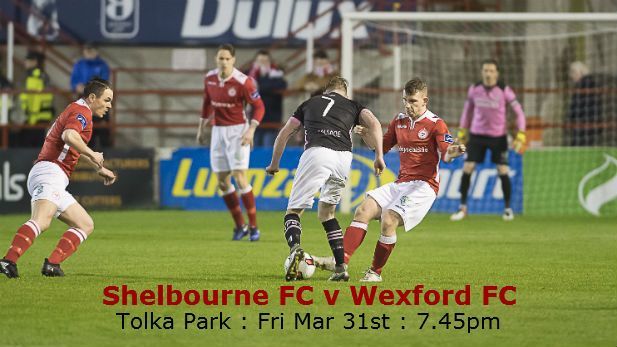 Shelbourne FC v Wexford FC – Tolka Park, Friday 7.45pm